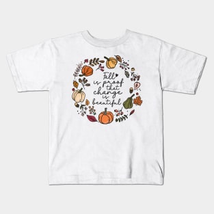 Fall is proof that change is beautiful Autumn Kids T-Shirt